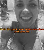 Sister dared to jerk you in pool.